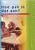 Hoe pak ik dat aan?