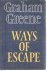 Greene, Graham - WAYS OF ESCAPE