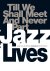 Jazz Lives - till we shall ...