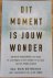 Hoffmeister, David - DIT MOMENT IS JOUW WONDER.  Spirituele hulpmiddelen om angst te overstijgen en het wonder te ervaren van het huidige moment.