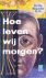 Hoe leven wij morgen