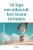 10 Tips Om Alles Uit Het Le...
