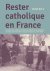 Rester Catholique en France...