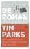 Tim Parks - De roman als overlevingsstrategie - Een nieuwe kijk op de relatie tussen schrijver, tekst en lezer