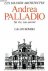 Andrea Palladio : Sa vie, s...