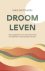 Thea Rotteveel - Droom Leven - Hoe je ongemerkt in een second choice leven kunt belanden en wat je ertegen kunt doen