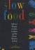 Slow food, collected writings on taste, tradition, and the honest pleasures of food