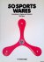 Byars, Mel - 50 Sports Wares: Innovations in Design and Materials