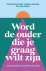 Word de ouder die je graag ...