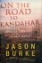 Burke, Jason - On the Road to Kandahar: Travels Through Conflict in the Islamic World (author of Al-Qaeda: The True Story of Radical Islam)