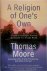Moore, Thomas - A Religion of One's Own A Guide to Creating a Personal Spirituality in a Secular World