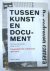 Tussen kunst en document - ...