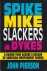 Spike, Mike, Slackers  Dyke...