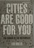 Cities are Good for You The...