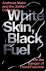 White Skin, Black Fuel