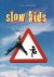 Slow kids / nu zijn de kind...