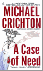 Crichton, Michael - A case of need