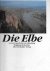 Tschechne, Wolfgang - Die Elb, von der Quelle bis zur Mundung / Eine Bildreise
