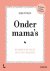 Onder mama's Wat niemand je...