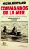 Bertrand, Michel - Commandos de la Mer Sous-Marins De Poche, Torpilles Humaines Hommes-Grenouilles 1914-1945