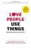 Love people, use things Omd...