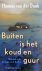 Dunk, Thomas von der - BUITEN IS HET KOUD EN GUUR - Nederland na de Aanslagen en de Aanslag.