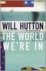Will Hutton - The World We're in