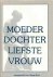 Moeder, dochter, liefste, v...