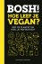 Henry Firth 176502, Ian Theasby 167770 - BOSH! Hoe leef je vegan? Red de planeet en voel je fantastisch