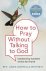 Martella-whitsett, Linda - How to Pray Without Talking to God / Moment by Moment, Choice by Choice