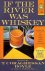 If the river was whiskey