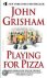 John Grisham - Playing For Pizza