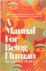 A Manual for Being Human