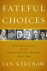 Kershaw. Ian. - Fateful Choices Ten Decisions that Changed the World, 1940-1941.