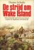 SCHULTZ, DUANE - De strijd om Wake Island. Het gevecht op leven en dood tegen de Japanse overmacht