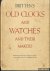 Baillie, G.H.  Clutton, C  Ilbert, C.A. - Britten's Old Clocks and Watches and Their Makers. A historical and descriptive account of the different styles of clocks and watches of the past in England and abroad containing a list of nearly fourteen tousend makers - seventh edition
