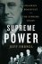 Shesol, Jeff - Supreme Power Franklin Roosevelt vs. the Supreme Court