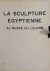 La Sculpture Égyptienne Au ...