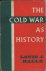 The Cold War as History,