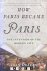 How Paris became Paris. The...