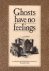 Ghosts have no Feelings, a ...