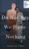 Do Not Say We Have Nothing