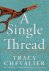 Tracy Chevalier - A Single Thread Dazzling new fiction from the globally bestselling author of Girl With A Pearl Earring