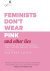 Feminists Don't Wear Pink a...