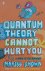 Quantum theory cannot hurt ...