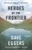 Dave Eggers - Heroes of the Frontier