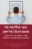 De mythe van perfectionisme