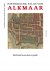 Harry Raad; Paul Post - Historische atlas van Alkmaar
