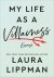 Laura Lippman - My Life as a Villainess - Essays