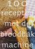 VAN F. ARKEL - 100 RECEPTEN MET DE BROODBAKMACHINE